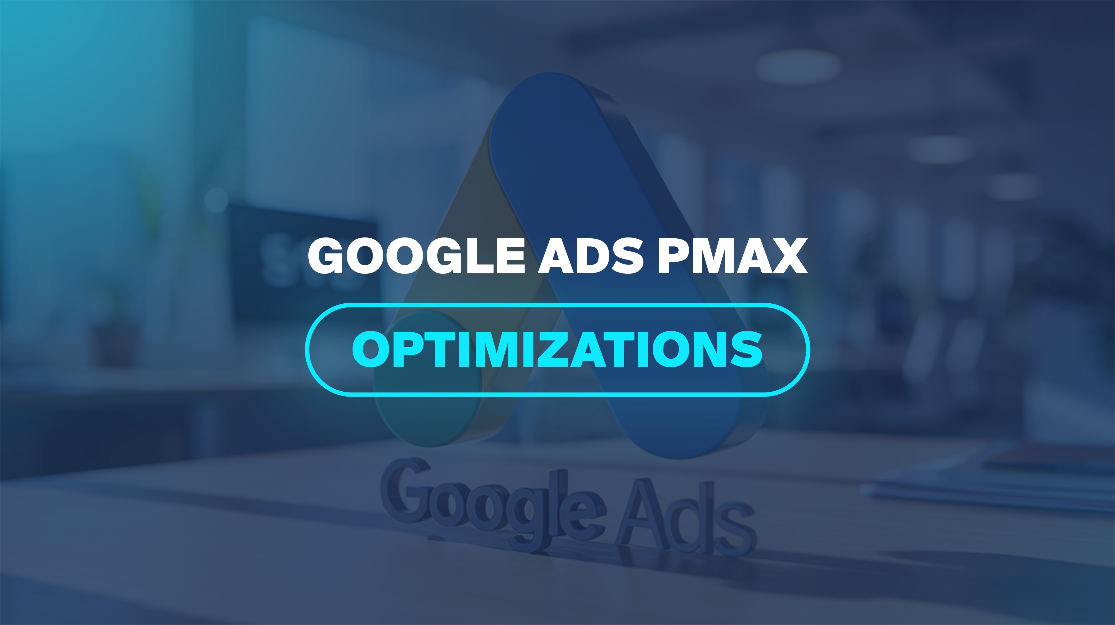 Google Ads PMax Optimizations
