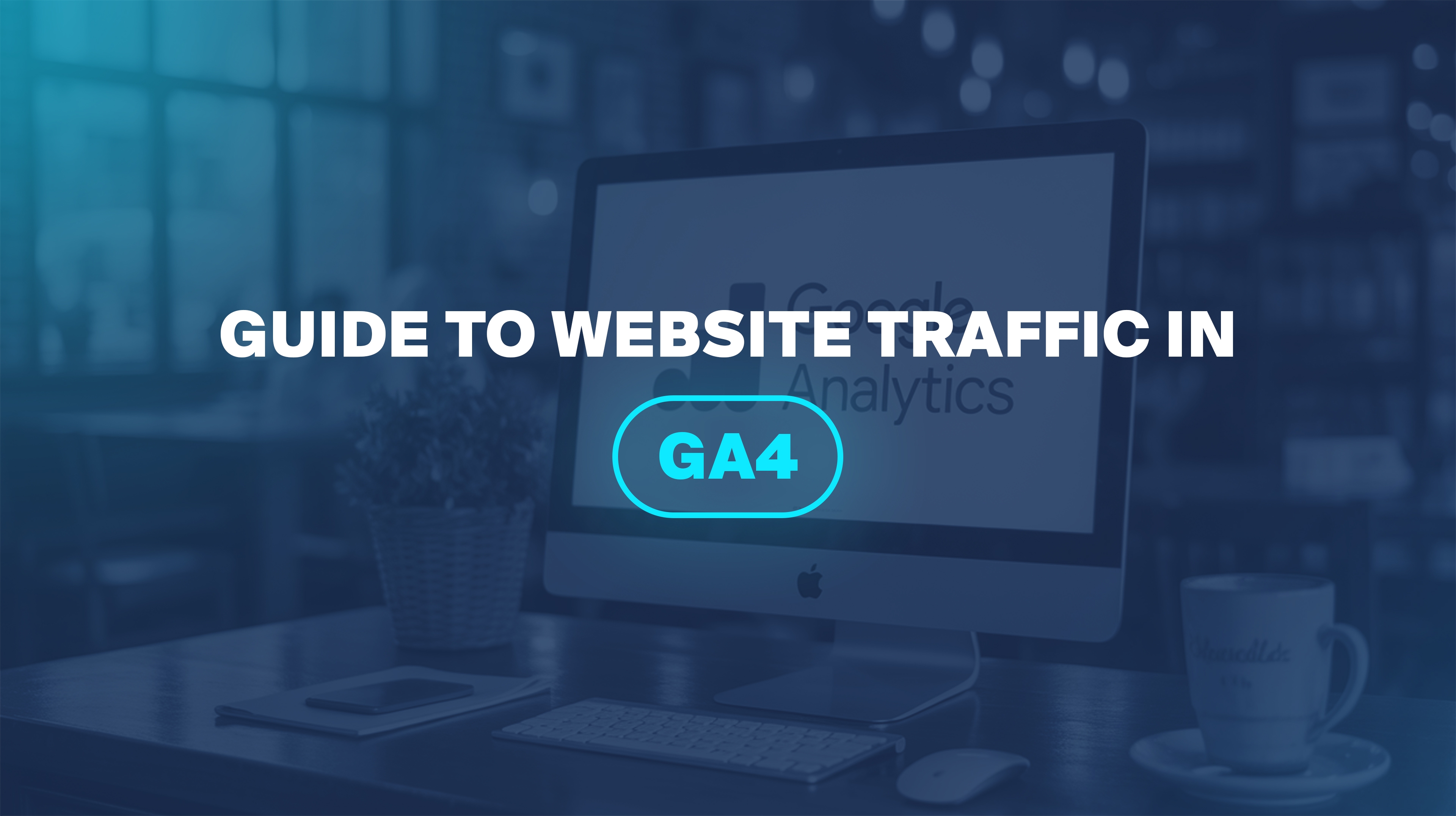 Guide to Website Traffic in GA4